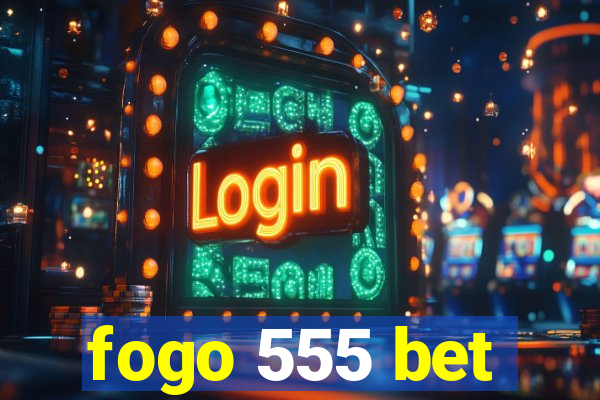 fogo 555 bet